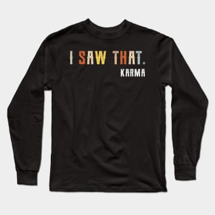 I Saw That Karma attitude Long Sleeve T-Shirt